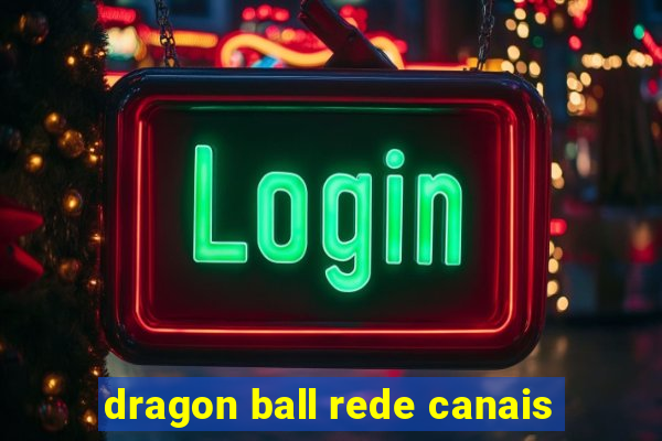 dragon ball rede canais